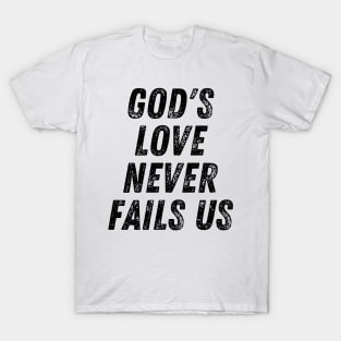 God's Love Never Fails Us Christian Quote T-Shirt